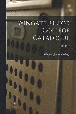 Wingate Junior College Catalogue; 1946-1947 1