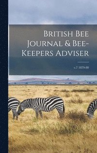 bokomslag British Bee Journal & Bee-keepers Adviser; v.7 1879-80