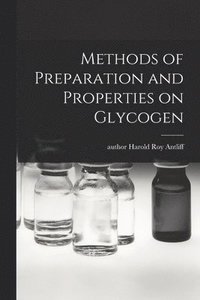 bokomslag Methods of Preparation and Properties on Glycogen