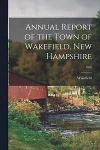 bokomslag Annual Report of the Town of Wakefield, New Hampshire; 1956