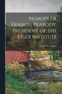 bokomslag Memoir of Francis Peabody, President of the Essex Institute [microform]