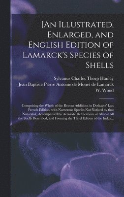 Sylvanus Charles Thorp Hanley, Jean Baptiste Pierre Antoine Lamarck, W. (William)  Index Wood - [An Illustrated, Enlarged, and English Edition of Lamarck's Species of Shells, Inbunden