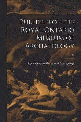 Bulletin of the Royal Ontario Museum of Archaeology; 10 1