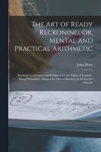bokomslag Art of Ready Reckoning, or, Mental and Practical Arithmetic [microform]