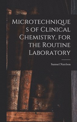 Microtechniques of Clinical Chemistry, for the Routine Laboratory