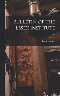bokomslag Bulletin of the Essex Institute; 17-18