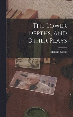 The Lower Depths, and Other Plays 1