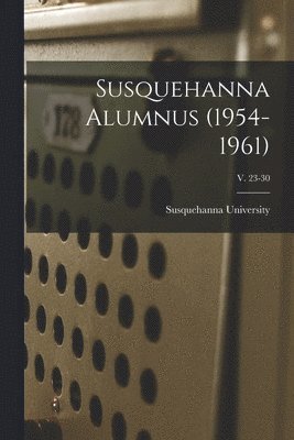 Susquehanna Alumnus (1954-1961); v. 23-30 1