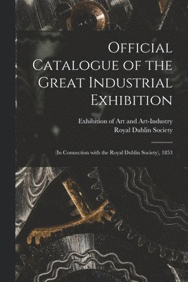 Official Catalogue of the Great Industrial Exhibition