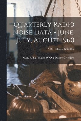 Quarterly Radio Noise Data - June, July, August 1960; NBS Technical Note 18-7, Häftad