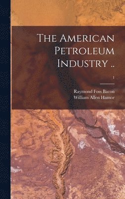 bokomslag American Petroleum Industry ..; 1