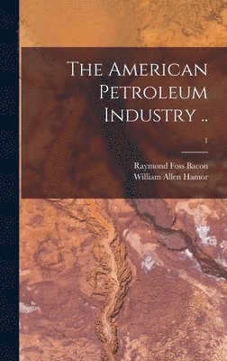 The American Petroleum Industry ..; 1 1