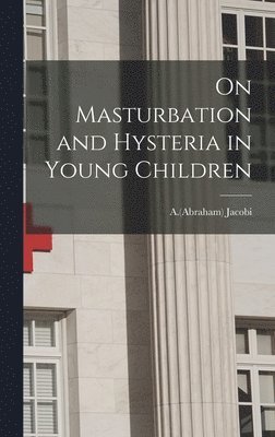 bokomslag On Masturbation and Hysteria in Young Children