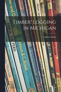 bokomslag Timber! Logging in Michigan