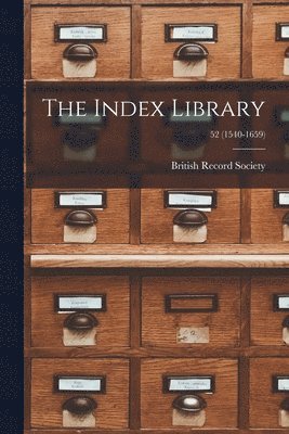 bokomslag The Index Library; 52 (1540-1659)