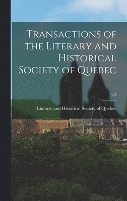 bokomslag Transactions of the Literary and Historical Society of Quebec; v.3