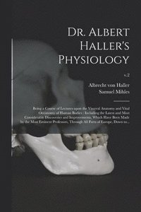 bokomslag Dr. Albert Haller's Physiology
