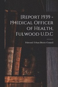 bokomslag [Report 1939 - 1941dical Officer of Health, Fulwood U.D.C