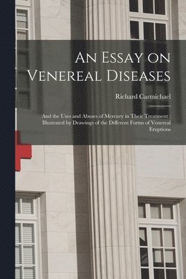 Richard 1779-1849 Carmichael, Richard Carmichael - Essay on Venereal Diseases, Häftad
