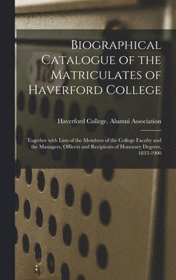 Biographical Catalogue of the Matriculates of Haverford College 1
