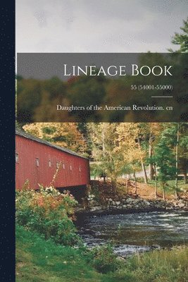 Daughters Of The American Revolution - Lineage Book; 55 (54001-55000), Häftad