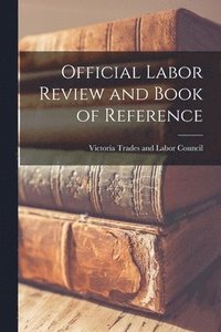 bokomslag Official Labor Review and Book of Reference [microform]