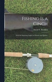 bokomslag Fishing is a Cinch: With the Inquiring Angler in Ontario and Quebec
