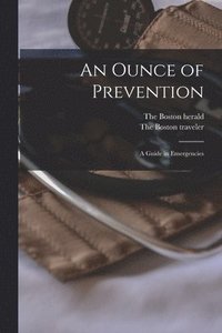 bokomslag An Ounce of Prevention; a Guide in Emergencies