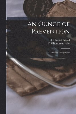 An Ounce of Prevention; a Guide in Emergencies, Häftad