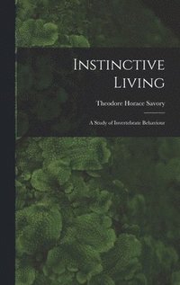 bokomslag Instinctive Living: a Study of Invertebrate Behaviour