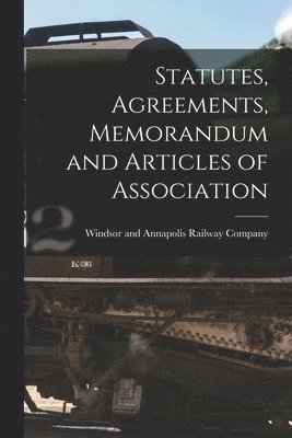 Statutes, Agreements, Memorandum and Articles of Association [microform] 1
