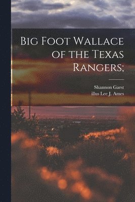 bokomslag Big Foot Wallace of the Texas Rangers;