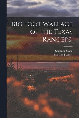 Big Foot Wallace of the Texas Rangers; 1