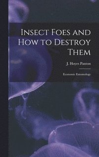 bokomslag Insect Foes and How to Destroy Them [microform]