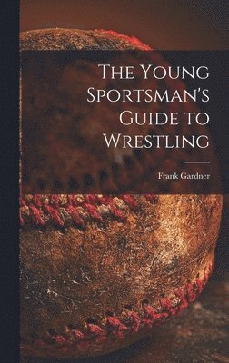 bokomslag The Young Sportsman's Guide to Wrestling