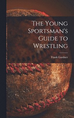 The Young Sportsman's Guide to Wrestling 1