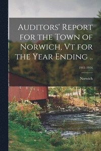 bokomslag Auditors' Report for the Town of Norwich, Vt for the Year Ending ..; 1911-1916