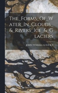 bokomslag The_Forms_Of_Water_In_Clouds_&_Rivers_Ice_&_Glaciers
