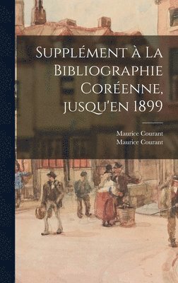 Supple&#769;ment a&#768; La Bibliographie Core&#769;enne, Jusqu'en 1899 1