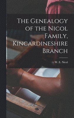 bokomslag The Genealogy of the Nicol Family, Kincardineshire Branch