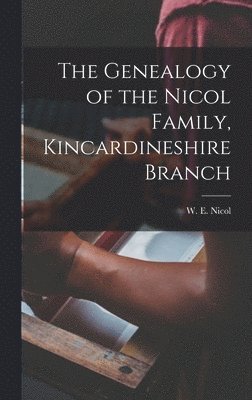 The Genealogy of the Nicol Family, Kincardineshire Branch 1
