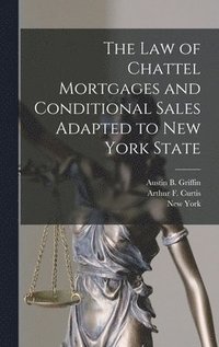 bokomslag The Law of Chattel Mortgages and Conditional Sales Adapted to New York State