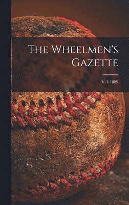 bokomslag The Wheelmen's Gazette; v. 4 1889