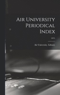 Air University Periodical Index; 1971 1