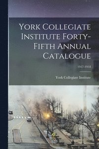 bokomslag York Collegiate Institute Forty-fifth Annual Catalogue; 1917-1918