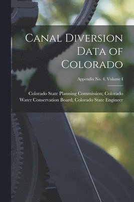 bokomslag Canal Diversion Data of Colorado; Appendix No. 4, Volume I