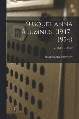 bokomslag Susquehanna Alumnus (1947-1954); v. 11-13; v. 19-22