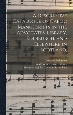 Donald 1839-1914 MacKinnon, Donald 1839-1914 Mackinnon, Donald Mackinnon, Faculty of Advocates (Scotland) Libr, John Crichton-Stuart Marquess Bute - Descriptive Catalogue of Gaelic Manuscripts in the Advocates' Library, Edinburgh, and Elsewhere in Scotland;, Inbunden
