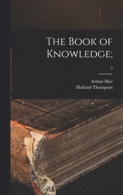Arthur Mee, Holland Thompson - Book of Knowledge;; 5, Inbunden