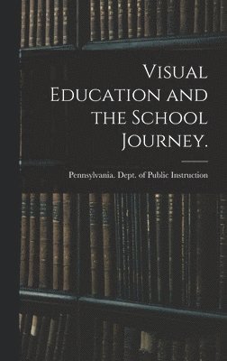 Visual Education and the School Journey. [microform] 1